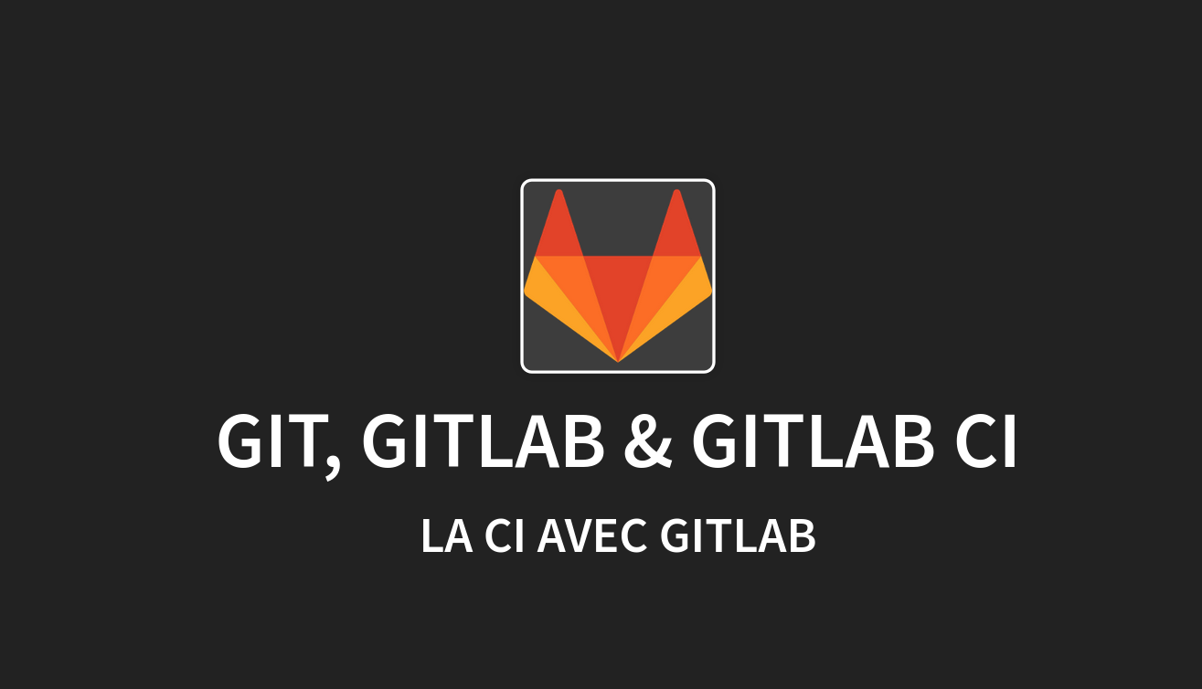 Git, Gitlab & Gitlab CI Git, Gitlab & Gitlab CI